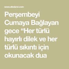 Persembeyi Cumaya Baglayan Gece Her Turlu Hayirli Dilek Ve Her Turlu Sikinti Icin Okunacak Dua Dualar Gece Persembe