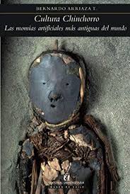 Momias chinchorro de chile, la más antiguas del mundo, declaradas patrimonio mundial. Cultura Chinchorro Las Momias Artificiales Mas Antiguas Del Mundo Arriaza T Bernardo Amazon De Bucher