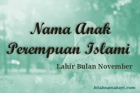 Tentunya arti nama yang sangat indah ya moms! 15 Nama Anak Perempuan Islami Bulan November Kitabnamabayi Comkumpulan Arti Nama Bayi 2 3 Kata Unik Keren