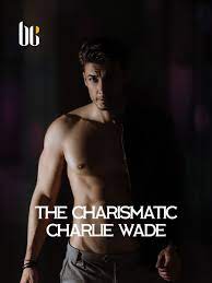 On the other hand, the wilson family is turning out to be. The Charismatic Charlie Wade Novel Book Natia Online Natia Online The Charismatic Charlie Wade The Amazing Son In Law