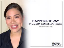 Happy Birthday, Dr. Myra Tan Delos Reyes! Wishing you a joyful day filled  with love and gratitude. Your dedication and compassion at the Philippine  Heart Center inspire many. May you be blessed