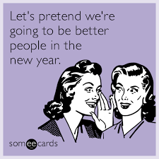 Let S Pretend We Re Going To Be Better People In The New Year Happy New Year Quotes Funny Happy New Year Funny Quotes About New Year