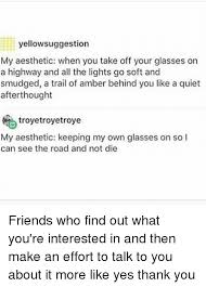 The goal of the test is to reveal what fashion style suits you the most. Yellowsuggestion My Aesthetic When You Take Off Your Glasses On A Highway And All The Lights Go Soft And Smudged A Trail Of Amber Behind You Like A Quiet Afterthought Troyetroyetroye My
