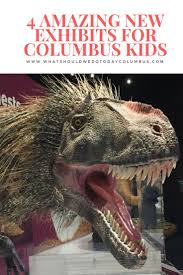 4 Amazing New Exhibits For Kids In Columbus Columbus Ohio Travel Kids