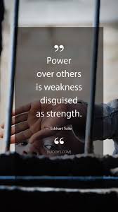 Power Over Others Is Weakness Disguised As Strength Eckhart Tolle Quote Evolve Your Mindset W Eckhart Tolle Quotes Inspirational Quotes Best Success Quotes