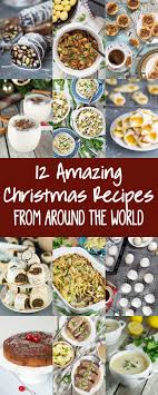 12 Amazing Christmas Recipes From Around The World Cooking The Globe Christmas Food Dinner Christmas Main Dishes Traditional Christmas Food