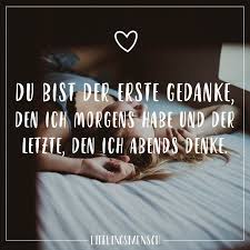 Du Bist Der Erste Gedanke Den Ich Morgens Habe Und Der Letzte Den Ich Abends Denke Visual Statements Spruche Zitate Leben Gefuhle Spruche Romantische Spruche