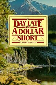 A Day Late and a Dollar Short by Spike Van Cleve | Goodreads
