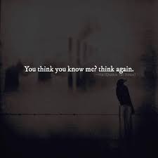 Quotes Nd Notes You Think You Know Me Think Again Via Quotes Nd Notes Facebook