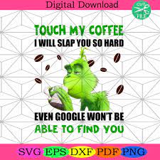Free Free 247 Touch My Coffee Grinch Svg SVG PNG EPS DXF File