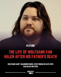 It's not been easy for any son. This is what happened to Wolfgang Van Halen.
