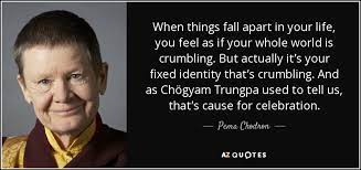 Pema Chodron Quote When Things Fall Apart In Your Life You Feel As