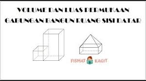 Materi Dan Contoh Soal Volume Dan Luas Permukaan Gabungan Bangun Ruang Sisi Datar Youtube