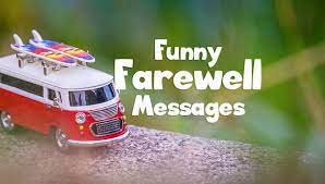 I am better than that.goodbye. Funny Farewell Messages And Goodbye Quotes Wishesmsg