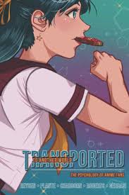 Transported to Another World: The Psychology of Anime Fans: Reysen,  Stephen, Plante, Courtney N., Chadborn, Daniel, Roberts, Sharon E.,  Gerbasi, Kathleen C.: 9780997628814: Amazon.com: Books