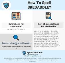 Skedaddle but there is a shameless segment that will deliberately write bad checks, hand them to merchants and skedaddle. How To Spell Skedaddle And How To Misspell It Too Spellcheck Net