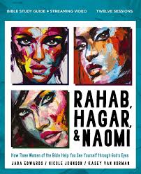 Rahab, Hagar, and Naomi Bible Study Guide plus Streaming Video, Updated  Edition: How Three Women of the Bible Help You See Yourself through God's  Eyes
