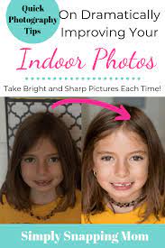 Quick Tips For Sharp Indoor Pictures Indoor Photography Photography Tips Natural Light Photography