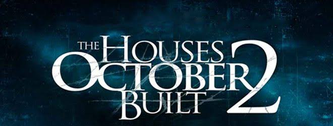 The Houses October Built 2 (Movie Review) - Cryptic Rock