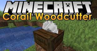 Corail Woodcutter Mod 1 14 4 Is Simply A Sawmill For Wooden Recipes Similar To The Stonecutter With Support For Biomes O Plenty Minecraft Minecraft Mods Mod