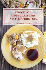 We love this pork loin roast stuffed with chopped apples, walnuts and cranberries. Crock Pot Apple Cranberry Stuffed Pork Loin Flour On My Face
