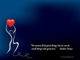 We Cannot All Do Great Things But We Can Do Small Things With Great Love Mother Teresa Quote Mother Teresa Quotes Great Love Quotes Love Quotes Wallpaper