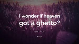 You're either ghetto or you're not. Tupac Shakur Quote I Wonder If Heaven Got A Ghetto