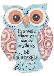 In A World Where You Can Be Anything Be Yourself Owl Quotes Owl Pictures Owl Classroom