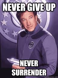 Never Give Up Never Surrender Galaxy Quest Love This Show Galaxy Quest Quotes Nerd Life Movie Quotes
