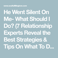 He Went Silent On Me What Should I Do 7 Relationship Experts Reveal The Best Strategies Tips On What To Do Relationship Experts Silent Quotes Ghost Quote