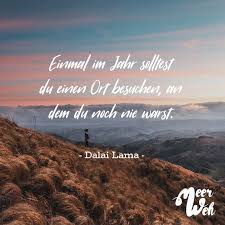 Einmal Im Jahr Solltest Du Einen Ort Besuchen An Dem Du Noch Nie Warst Dalai Lama Visual Statements Dalai Lama Zitate Reisen Zitate Dalei Lama
