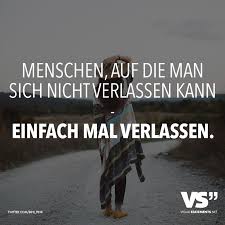 Menschen Auf Die Man Sich Nicht Verlassen Kann Einfach Mal Verlassen Visual Statements Visual Statements Statements Weisheiten Spruche