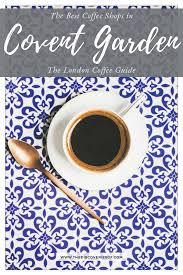 Where To Find The Best Cafes Coffee Shops In Covent Garden Cool Cafe Best Coffee Shop London Cafe