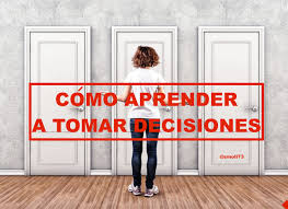 10 Consejos Para Aprender A Tomar Las Mejores Decisiones