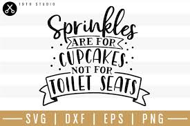 Whether it's a movie title, a computer interface, or an alien script you're looking to illustrate, there's probably a font here to get you started. Sprinkles Are For Cupcakes Not For Toilet Seats Svg Bathroo 155053 Svgs Design Bundles Seating Svg Quotes Crafts For 2 Year Olds