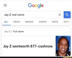 Go Gle Jay Z Full Name Jay Z Wentworth 877 Cashnow Ifunny Stupid Memes Funny Memes Memes