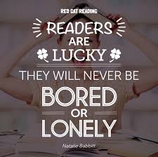 Readers Are Lucky They Will Never Be Bored Or Lonely Natalie Babbitt Reading Kids Educati Some Inspirational Quotes Reading Quotes Inspirational Quotes