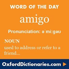 Amigo Definition Of Amigo In English From The Oxford Dictionary Word Of The Day Words Word Definitions