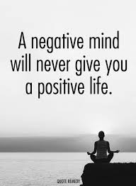 A Negative Mind Will Never Give You A Positive Life Meaning How These Quotes About Positivity Can Pull You Out From Negative Thoughts Wisdom Quotes Positive Quotes Positivity