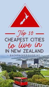 The Cheapest Cities In New Zealand For The Cost Of Life New Zealand Has 15 Official Cities In Or New Zealand Cities New Plymouth New Zealand New Zealand Travel
