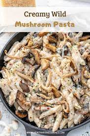Creamy Wild Mushroom Pasta Recipe Mushroom Recipes Healthy Lunch Recipes Healthy Wild Mushroom Recipes