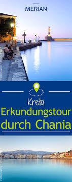 Erkundungstour Durch Kretas Hafenstadt Chania Insel Urlaub Kreta Kreta Urlaub