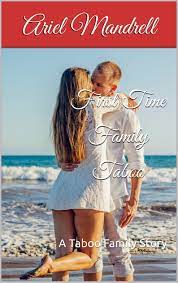 First Time Family Taboo: A Taboo Family Story by Ariel Mandrell | Goodreads