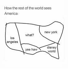Maybe you would like to learn more about one of these? How The Rest Of The World Sees America New York What Los Angeles Disney World Yee Haw America Meme On Me Me