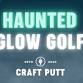 Haunted Glow Golf at Craft Putt! event image