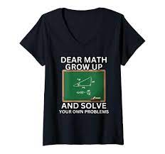 Amazon.com: Dear Math Grow Up And Solve Your Own Problems Teens Trendy  V-Neck T-Shirt : Clothing, Shoes & Jewelry