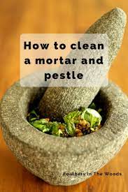 How To Clean A Mortar And Pestle Feathers In The Woods