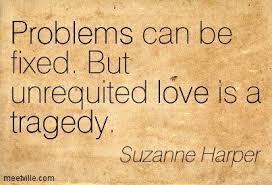 Perhaps Unrequited Love Was A Specter In The House A Presence That Brushed At Unrequited Love Quotes Unrequited Love Love Quotes