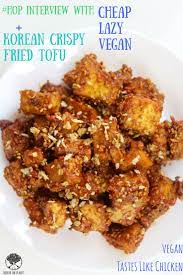 Hooked On Plants Interview Cheap Lazy Vegan Crispy Korean Tofu Lazy Vegan Cheap Lazy Vegan Tofu