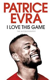 I Love This Game: The Autobiography by Patrice Evra